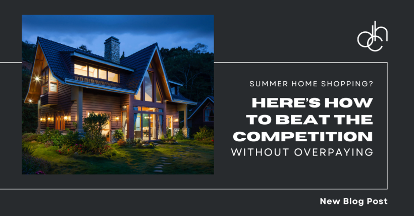Summer Home Shopping? Here’s How to Beat the Competition Without Overpaying
